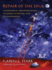 Repair of the Soul: Metaphors of Transformation in Jewish Mysticism and Psychoanalysis