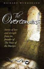 The Overcomers: Stories of Love and Strength from the Founder of The Voice of the Martyrs