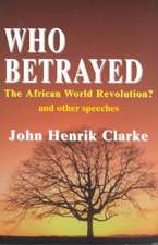 Who Betrayed the African World Revolution?: And Other Speeches