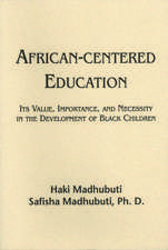 African-Centered Education: Its Value, Importance, and Necessity in the Development of Black Children