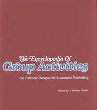 The Encyclopedia of Group Activities: 150 Practica Practical Designs for Successful Facilitating LL