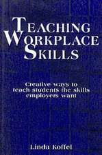 Teaching Workplace Skills: Creative Ways to Teach Students the Skills Employers Want