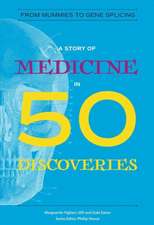 A Story of Medicine in 50 Discoveries – From Mummies to Gene Splicing