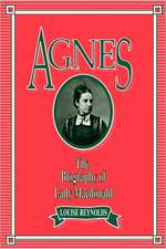 Agnes: The Biography of Lady Macdonald