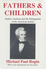 Fathers and Children: Andrew Jackson and the Subjugation of the American Indian