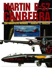 Martin B-57 Canberra: The Complete Record