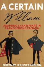 A Certain William: Adapting Shakespeare in Francophone Canada