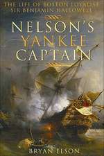 Nelson's Yankee Captain: The Life of Boston Loyalist Sir Benjamin Hallowell