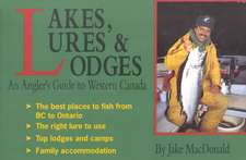 Lakes, Lures and Lodges: An Angler's Guide to Western Canada