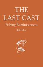 Last Cast, The: Fishing Reminiscences