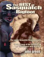 Best of Sasquatch Bigfoot: The Latest Scientific Developments Plus all of On the Track of the Sasquatch & Encounters with Bigfoot