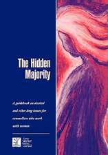 The Hidden Majority: Guidebook on Alcohol and Other Drug Issues for Counsellors Who Work with Women