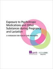 Exposure to Psychotropic Medications and Other Substances During Pregnancy and Lactation