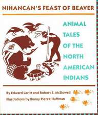 Nihancan's Feast of Beaver: Animal Tales of the North American Indians: Animal Tales of the North American Indians