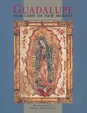 Guadalupe: Our Lady of New Mexico: Our Lady of New Mexico