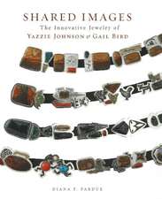 Shared Images: The Innovative Jewelry of Yazzie Johnson and Gail Bird: The Innovative Jewelry of Yazzie Johnson and Gail Bird