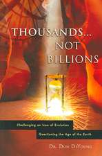 Thousands...Not Billions: Challenging an Icon of Evolution Questioning the Age of the Earth