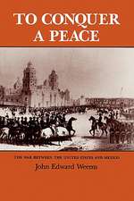 To Conquer a Peace: The War Between the United States and Mexico