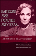 Katherine Anne Porter and Texas: An Uneasy Relationship