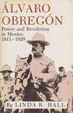 Alvaro Obregon: Power and Revolution in Mexico, 1911-1920