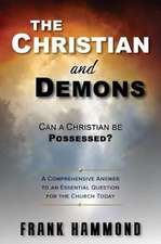 The Christian and Demons: Can a Christian Be Possessed?