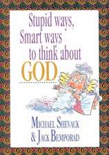 Stupid Ways, Smart Ways to Think about God