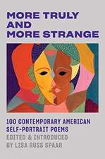 More Truly and More Strange – 100 Contemporary American Self–Portrait Poems