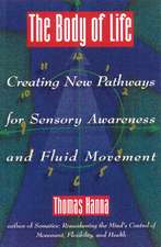 The Body of Life: Creating New Pathways for Sensory Awareness and Fluid Movement