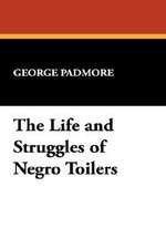 The Life and Struggles of Negro Toilers