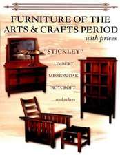 Furniture of the Arts & Crafts Period: Stickley, Limbert, Mission Oak, Roycraft, Frank Lloyd Wright, and Other with Prices