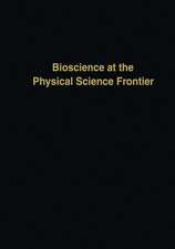 Bioscience at the Physical Science Frontier