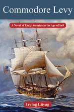 Commodore Levy: A Novel of Early America in the Age of Sail