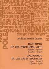 Dictionary of the Performing Arts/Diccionario de Las Artes Escenicas