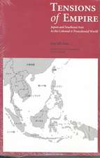 Tensions Of Empire: Japan and Southeast Asia in the Colonial and Postcolonial World