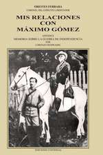 MIS Relaciones Con Maaximo Gaomez: Todos Culpables (Lo Que No Se Sabe del Dictador Batista y Su Epoca - Relato de Un Testigo)