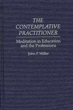 The Contemplative Practitioner: Meditation in Education and the Professions