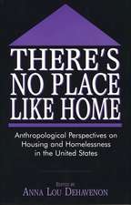 There's No Place Like Home: Anthropological Perspectives on Housing and Homelessness in the United States