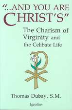 And You Are Christ's: The Charism of Virginity and the Celibate Life