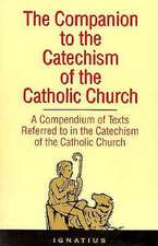 The Companion to the Catechism of the Catholic Church: A Compendium of Texts Referred to in the Catechism of the Catholic Church Including an Addendum