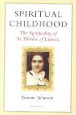 Spiritual Childhood: The Spirituality of St. Therese of Lisiseux