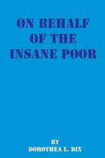 On Behalf of the Insane Poor: Selected Reports