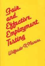 Fair and Effective Employment Testing: Administrative, Psychometric, and Legal Issues for the Human Resources Professional