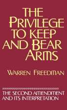 The Privilege to Keep and Bear Arms: The Second Amendment and Its Interpretation