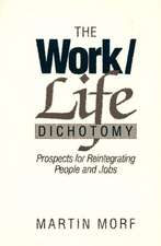 The Work/Life Dichotomy: Prospects for Reintegrating People and Jobs