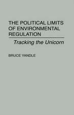 The Political Limits of Environmental Regulation: Tracking the Unicorn