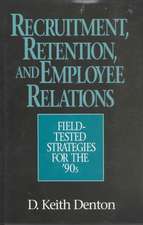 Recruitment, Retention, and Employee Relations: Field-tested Strategies for the '90s