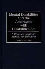 Mental Disabilities and the Americans with Disabilities Act: A Concise Compliance Manual for Executives