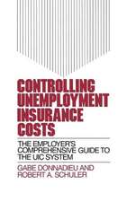 Controlling Unemployment Insurance Costs: The Employer's Comprehensive Guide to the UIC System