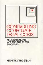 Controlling Corporate Legal Costs: Negotiation and ADR Techniques for Executives