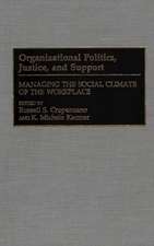 Organizational Politics, Justice, and Support: Managing the Social Climate of the Workplace